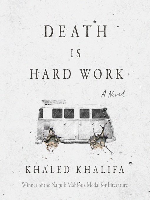 Title details for Death is Hard Work by Khaled Khalifa - Wait list